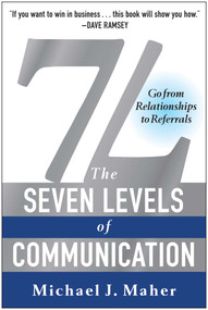 7L: The Seven Levels of Communication (Go From Relationships to Referrals) by Michael J. Maher, 9781940363219