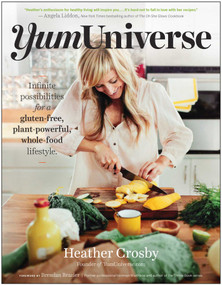 YumUniverse (Infinite Possibilities for a Gluten-Free, Plant-Powerful, Whole-Food Lifestyle) by Heather Crosby, Brendan Brazier, 9781940363240