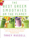 The Best Green Smoothies on the Planet (The 150 Most Delicious, Most Nutritious, 100% Vegan Recipes for the World's Healthiest Drink) by Tracy Russell, Kathy Patalsky, 9781940363271