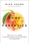 Food Forensics (The Hidden Toxins Lurking in Your Food and How You Can Avoid Them for Lifelong Health) by Mike Adams, 9781940363288