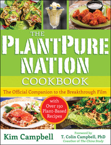 The PlantPure Nation Cookbook (The Official Companion Cookbook to the Breakthrough Film...with over 150 Plant-Based Recipes) by Kim Campbell, T. Colin Campbell, 9781940363684
