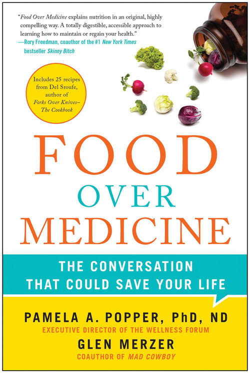 Food Over Medicine (The Conversation That Could Save Your Life) by Pamela A. Popper, Glen Merzer, Del Sroufe, 9781940363752