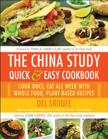 The China Study Quick & Easy Cookbook (Cook Once, Eat All Week with Whole Food, Plant-Based Recipes) by Del Sroufe, Leanne Campbell, Thomas M. Campbell, 9781940363813
