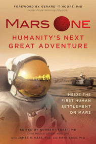 Mars One: Humanity's Next Great Adventure (Inside the First Human Settlement on Mars) by Norbert Kraft, Gerard ?T Hooft, James R Kass, 9781940363837