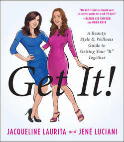 Get It! (A Beauty, Style, and Wellness Guide to Getting Your "It" Together) by Jacqueline Laurita, Jené Luciani, 9781940363844