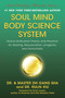 Soul Mind Body Science System (Grand Unification Theory and Practice for Healing, Rejuvenation, Longevity, and Immortality) by Zhi Gang Sha, 9781940363998
