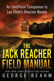 The Jack Reacher Field Manual (An Unofficial Companion to Lee Child's Reacher Novels) by George Beahm, 9781941631027