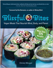 Blissful Bites (Vegan Meals That Nourish Mind, Body, and Planet) by Christy Morgan, 9781941631171