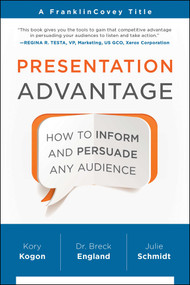 Presentation Advantage (How to Inform and Persuade Any Audience) by Kory Kogon, Breck England, Julie Schmidt, 9781941631218