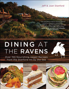 Dining at The Ravens (Over 150 Nourishing Vegan Recipes from the Stanford Inn by the Sea) by Jeff Stanford, Joan Stanford, 9781941631652