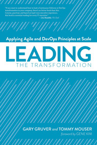 Leading the Transformation (Applying Agile and DevOps Principles at Scale) by Gary Gruver, Tommy Mouser, Gene Kim, 9781942788010