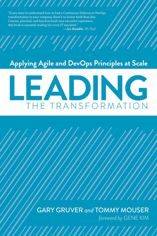 Leading the Transformation (Applying Agile and DevOps Principles at Scale) by Gary Gruver, Tommy Mouser, Gene Kim, 9781942788010