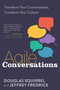 Agile Conversations (Transform Your Conversations, Transform Your Culture) by Douglas Squirrel, Jeffrey Fredrick, 9781942788973