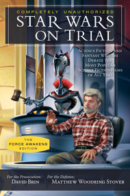 Star Wars on Trial: The Force Awakens Edition (Science Fiction and Fantasy Writers Debate the Most Popular Science Fiction Films of All Time) by David Brin, Matthew Woodring Stover, 9781942952046