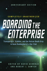 Boarding the Enterprise (Transporters,Tribbles, And the Vulcan Death Grip in Gene Roddenberry's Star Trek) by David Gerrold, Robert J. Sawyer, 9781942952152