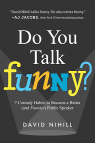 Do You Talk Funny? (7 Comedy Habits to Become a Better (and Funnier) Public Speaker) by David Nihill, 9781942952275