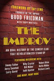 The Improv (An Oral History of the Comedy Club that Revolutionized Stand-Up) by Budd Friedman, Tripp Whetsell, Jay Leno, 9781942952435