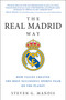 The Real Madrid Way (How Values Created the Most Successful Sports Team on the Planet) by Steven G. Mandis, 9781942952541