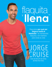 Flaquita y llena (Descubre por que ser vegana hasta el mediodia te mantendra flaquita y sin hambre para toda la vida) (Spanish Edition) by Jorge Cruise, 9781942952701