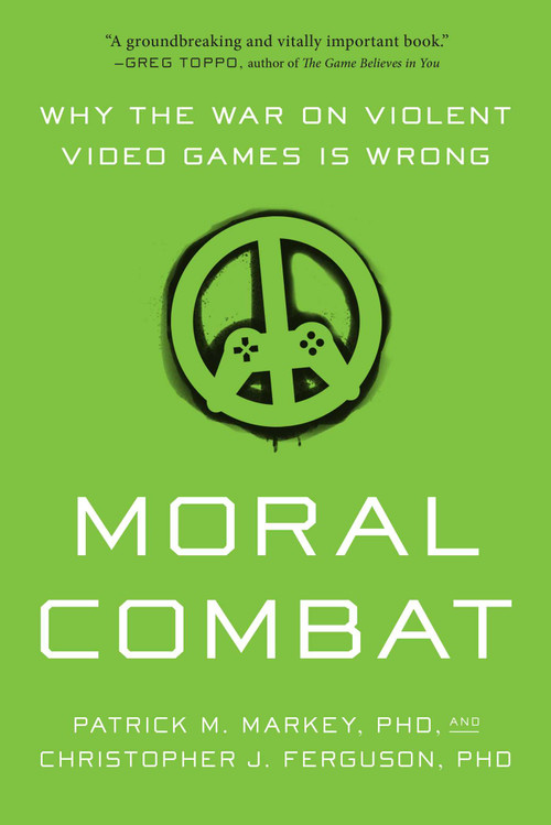 Moral Combat (Why the War on Violent Video Games Is Wrong) by Patrick M. Markey, Christopher J. Ferguson, 9781942952985