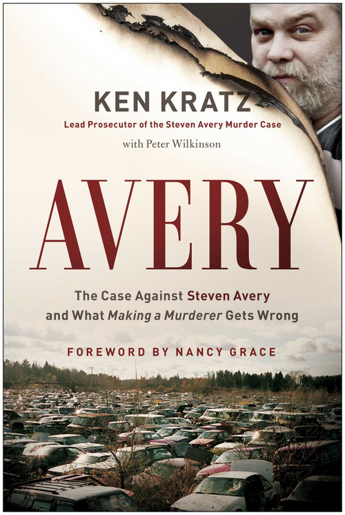 Avery (The Case Against Steven Avery and What Making a Murderer Gets Wrong) by Ken Kratz, Peter Wilkinson, Nancy Grace, 9781944648008