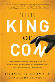 The King of Con (How a Smooth-Talking Jersey Boy Made and Lost Billions, Baffled the FBI, Eluded the Mob, and Lived to Tell the Crooked Tale) by Thomas Giacomaro, Natasha Stoynoff, 9781944648022