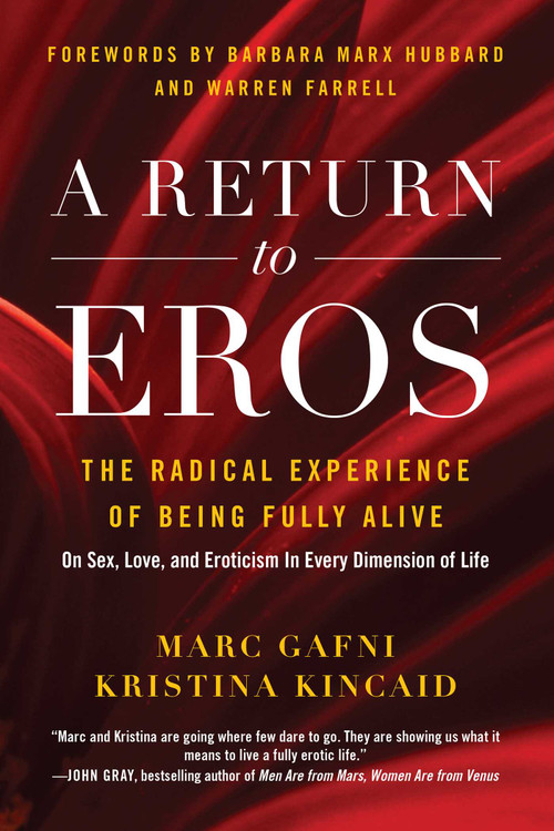 A Return to Eros (The Radical Experience of Being Fully Alive) by Marc Gafni, Kristina Kincaid, Barbara Max Hubbard, 9781944648183