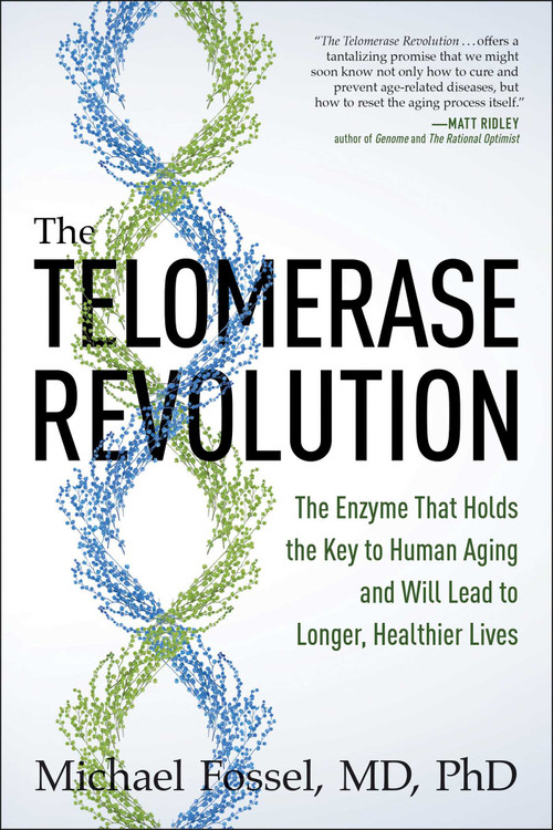 The Telomerase Revolution (The Enzyme That Holds the Key to Human Aging . . . and Will Soon Lead to Longer, Healthier Lives) by Michael Fossel, 9781944648336