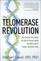 The Telomerase Revolution (The Enzyme That Holds the Key to Human Aging . . . and Will Soon Lead to Longer, Healthier Lives) by Michael Fossel, 9781944648336