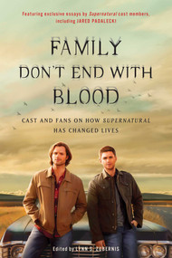Family Don't End with Blood (Cast and Fans on How Supernatural Has Changed Lives) by Lynn S. Zubernis, 9781944648350