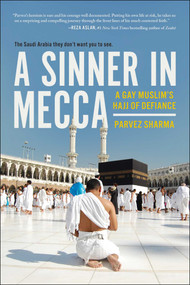 A Sinner in Mecca (A Gay Muslim's Hajj of Defiance) by Parvez Sharma, 9781944648374