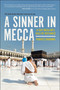 A Sinner in Mecca (A Gay Muslim's Hajj of Defiance) by Parvez Sharma, 9781944648374