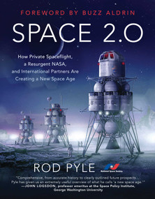 Space 2.0 (How Private Spaceflight, a Resurgent NASA, and International Partners are Creating a New Space Age) by Rod Pyle, Buzz Aldrin, 9781944648459