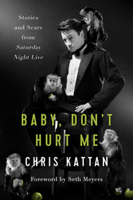 Baby, Don't Hurt Me (Stories and Scars from Saturday Night Live) by Chris Kattan, Travis Thrasher, Seth Meyers, 9781944648497