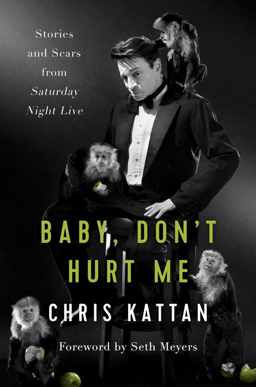 Baby, Don't Hurt Me (Stories and Scars from Saturday Night Live) by Chris Kattan, Travis Thrasher, Seth Meyers, 9781944648497