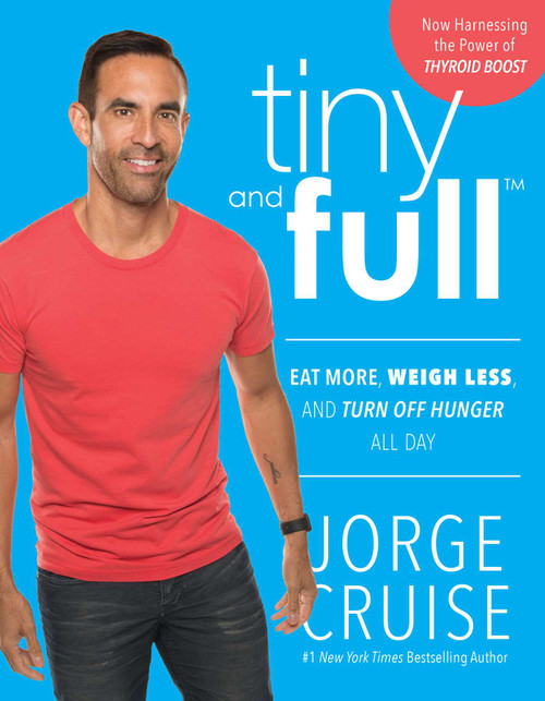 Tiny and Full (Eat More, Weigh Less, and Turn Off Hunger All Day) by Jorge Cruise, 9781944648503