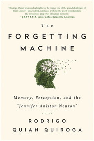 The Forgetting Machine (Memory, Perception, and the Jennifer Aniston Neuron) by Rodrigo Quian Quiroga, 9781944648541