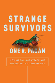 Strange Survivors (How Organisms Attack and Defend in the Game of Life) by One R. Pagan, 9781944648589