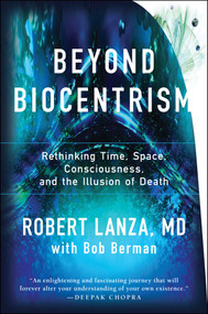 Beyond Biocentrism (Rethinking Time, Space, Consciousness, and the Illusion of Death) by Robert Lanza, Bob Berman, 9781944648657