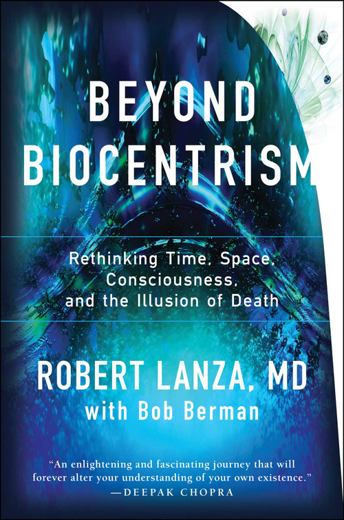 Beyond Biocentrism (Rethinking Time, Space, Consciousness, and the Illusion of Death) by Robert Lanza, Bob Berman, 9781944648657