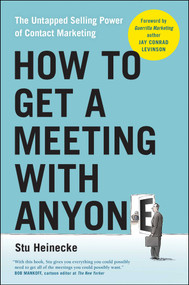 How to Get a Meeting with Anyone (The Untapped Selling Power of Contact Marketing) by Stu Heinecke, Jay Conrad Levinson, 9781946885135