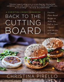 Back to the Cutting Board (Luscious Plant-Based Recipes to Make You Fall in Love (Again) with the Art of Cooking) by Christina Pirello, 9781946885364