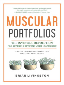 Muscular Portfolios (The Investing Revolution for Superior Returns with Lower Risk) by Brian Livingston, 9781946885388