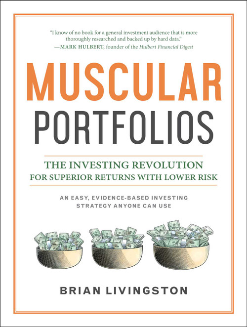 Muscular Portfolios (The Investing Revolution for Superior Returns with Lower Risk) by Brian Livingston, 9781946885388