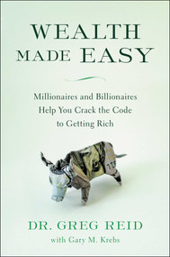 Wealth Made Easy (Millionaires and Billionaires Help You Crack the Code to Getting Rich) by Greg Reid, Gary Krebs, 9781946885463