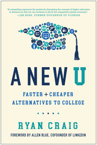 A New U (Faster + Cheaper Alternatives to College) by Ryan Craig, Allen Blue, 9781946885470