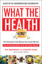 What the Health (The Startling Truth Behind the Foods We Eat, Plus 50 Plant-Rich Recipes to Get You Feeling Your Best) by Kip Andersen, Keegan Kuhn, Eunice Wong, 9781946885524