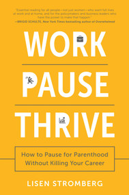 Work Pause Thrive (How to Pause for Parenthood Without Killing Your Career) - 9781946885791 by Lisen Stromberg, 9781946885791