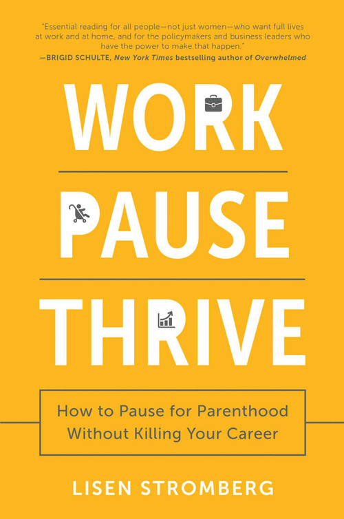 Work Pause Thrive (How to Pause for Parenthood Without Killing Your Career) - 9781946885791 by Lisen Stromberg, 9781946885791