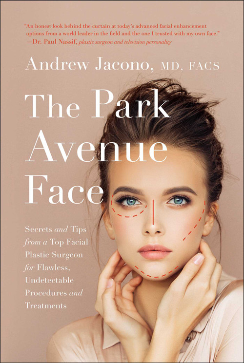 The Park Avenue Face (Secrets and Tips from a Top Facial Plastic Surgeon for Flawless, Undetectable Procedures and Treatments) by Andrew Jacono, 9781946885975
